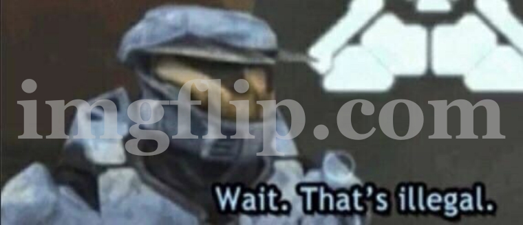 Wait that’s illegal | image tagged in wait that s illegal | made w/ Imgflip meme maker