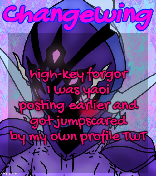 Changewing gayshit template the idk how many atp | high-key forgor I was yaoi posting earlier and got jumpscared by my own profile TwT | image tagged in changewing gayshit template the idk how many atp | made w/ Imgflip meme maker