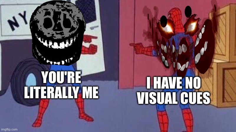 A meme for every entity every day 22: A-60 | YOU'RE LITERALLY ME; I HAVE NO VISUAL CUES | image tagged in spiderman pointing at spiderman,roblox doors,a-60 | made w/ Imgflip meme maker