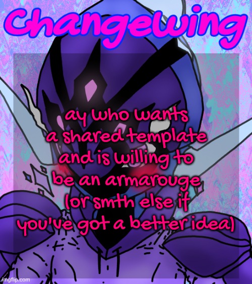 Changewing gayshit template the idk how many atp | ay who wants a shared template and is willing to be an armarouge (or smth else if you've got a better idea) | image tagged in changewing gayshit template the idk how many atp | made w/ Imgflip meme maker