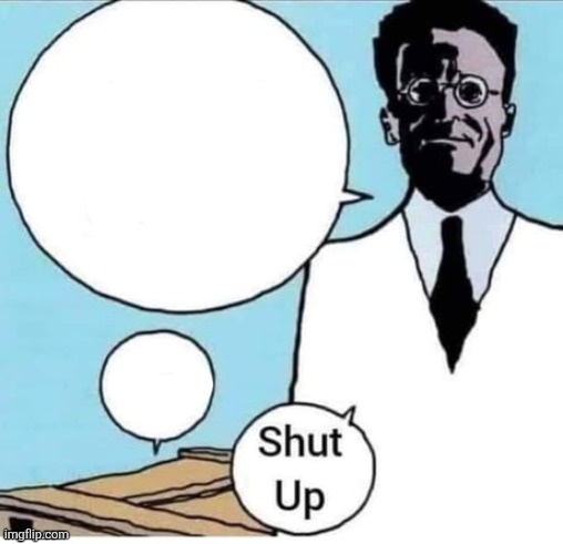 Shut up | image tagged in schrodinger box | made w/ Imgflip meme maker