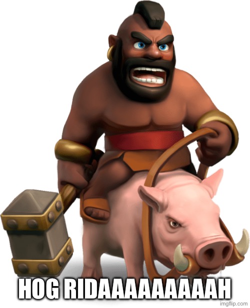 hog rider | HOG RIDAAAAAAAAAH | image tagged in hog rider | made w/ Imgflip meme maker