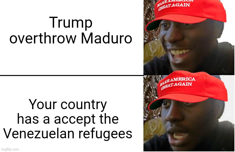 You're happy Trump freed Venezuela from Maduro until you realize you have to accept the refugees | Trump overthrow Maduro; Your country has a accept the Venezuelan refugees | image tagged in disappointed black guy,venezuela,immigration,conservative hypocrisy | made w/ Imgflip meme maker
