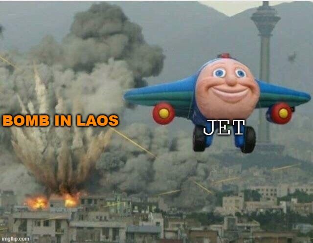 Jay jay the plane | JET; BOMB IN LAOS | image tagged in jay jay the plane | made w/ Imgflip meme maker