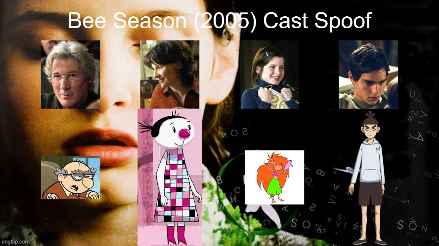Bee Season (2005) Cast Spoof | image tagged in bee season,spoof cast,memes | made w/ Imgflip meme maker