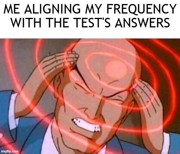 Anime guy brain waves | ME ALIGNING MY FREQUENCY WITH THE TEST'S ANSWERS | image tagged in anime guy brain waves | made w/ Imgflip meme maker