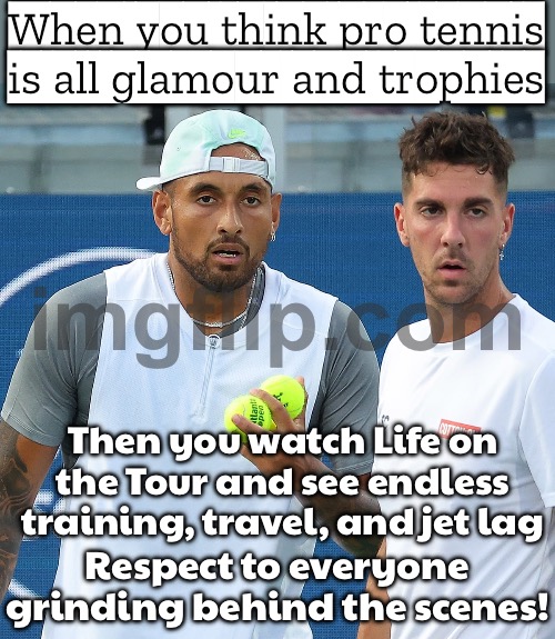 When you watch Life on the Tour videos; And realize pro tennis life isn’t just glam and trophies | When you think pro tennis is all glamour and trophies; Then you watch Life on the Tour and see endless training, travel, and jet lag; Respect to everyone grinding behind the scenes! | image tagged in tennis,trophy,sports,sports fans,videos,professional | made w/ Imgflip meme maker