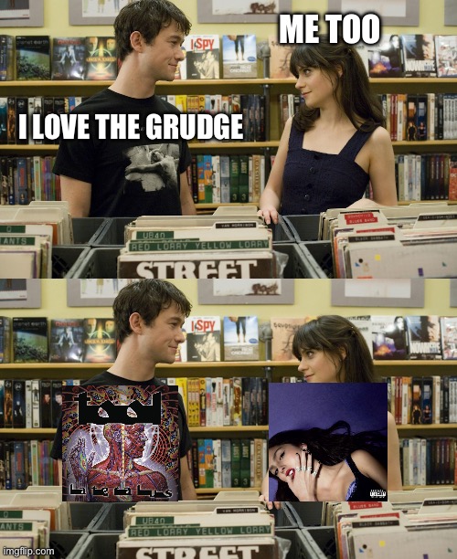 The Grudge vs The Grudge | ME TOO; I LOVE THE GRUDGE | image tagged in i love _ me too,the grudge | made w/ Imgflip meme maker