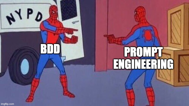 BDD is Prompt Engineering | BDD; PROMPT ENGINEERING | image tagged in spiderman pointing at spiderman | made w/ Imgflip meme maker