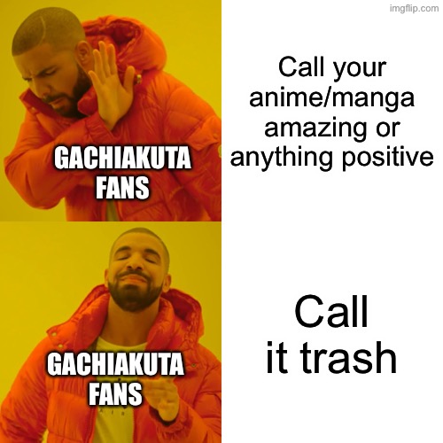 Does require context to understand tho | Call your anime/manga amazing or anything positive; GACHIAKUTA FANS; Call it trash; GACHIAKUTA FANS | image tagged in memes,drake hotline bling,gachiakuta,anime | made w/ Imgflip meme maker