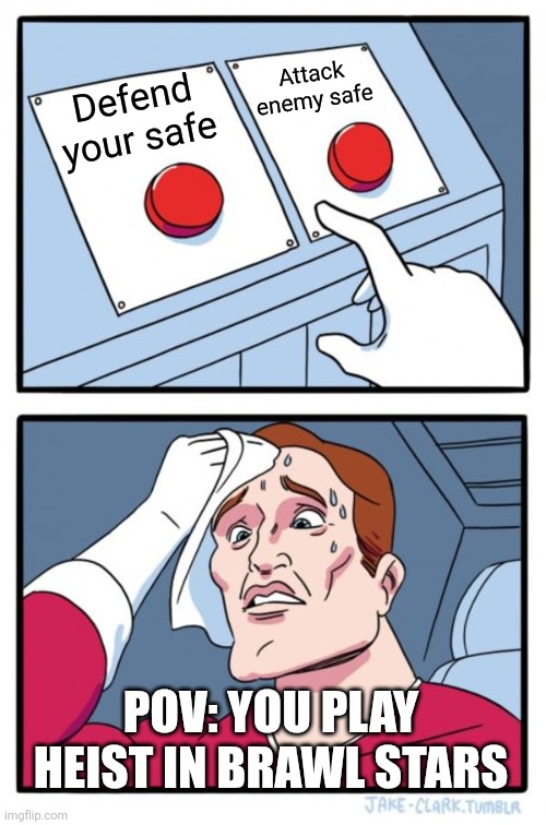 Two Buttons Meme | Attack enemy safe; Defend your safe; POV: YOU PLAY HEIST IN BRAWL STARS | image tagged in memes,two buttons,brawl stars | made w/ Imgflip meme maker