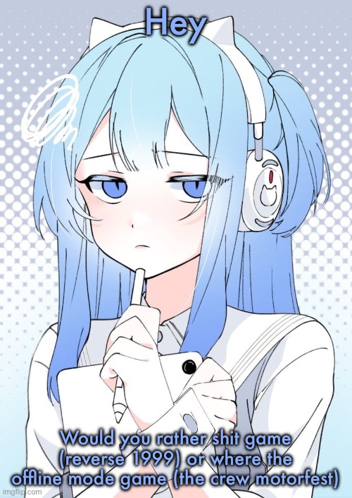 Shifty | Hey; Would you rather shit game (reverse 1999) or where the offline mode game (the crew motorfest) | image tagged in shifty | made w/ Imgflip meme maker