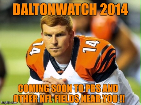 DALTONWATCH 2014 COMING SOON TO PBS AND OTHER NFL FIELDS NEAR YOU !! | made w/ Imgflip meme maker