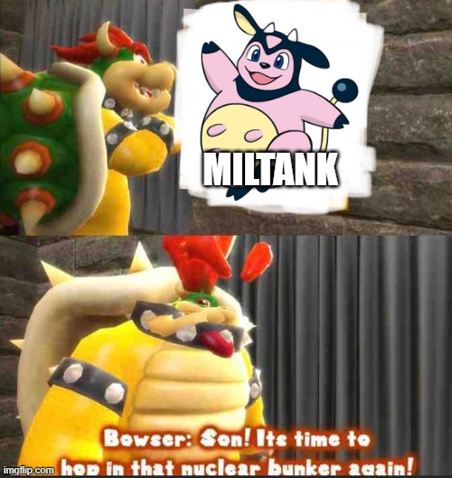 bowser after seeing miltank | MILTANK | image tagged in bowser getting in the bunker,pokemon,super mario bros,miltank,funny memes,pokemon memes | made w/ Imgflip meme maker