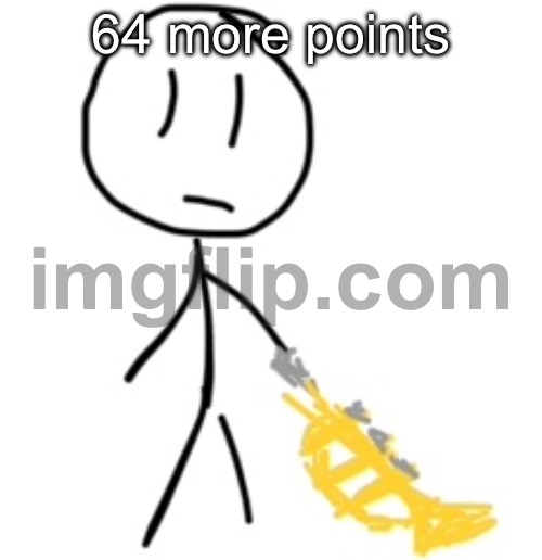 bobby | 64 more points | image tagged in bobby | made w/ Imgflip meme maker