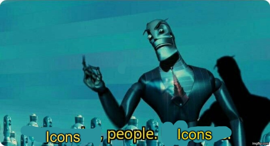 Upgrades people, upgrades | Icons Icons | image tagged in upgrades people upgrades | made w/ Imgflip meme maker