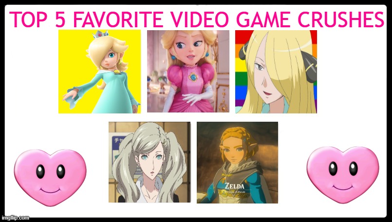 top 5 favorite video game crushes | TOP 5 FAVORITE VIDEO GAME CRUSHES | image tagged in top 5 favorite disney crushes,videogames,gaming,nintendo,rosalina,princesses | made w/ Imgflip meme maker