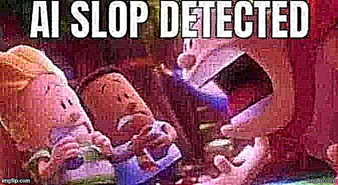 AI SLOP DETECTED | image tagged in ai slop detected | made w/ Imgflip meme maker