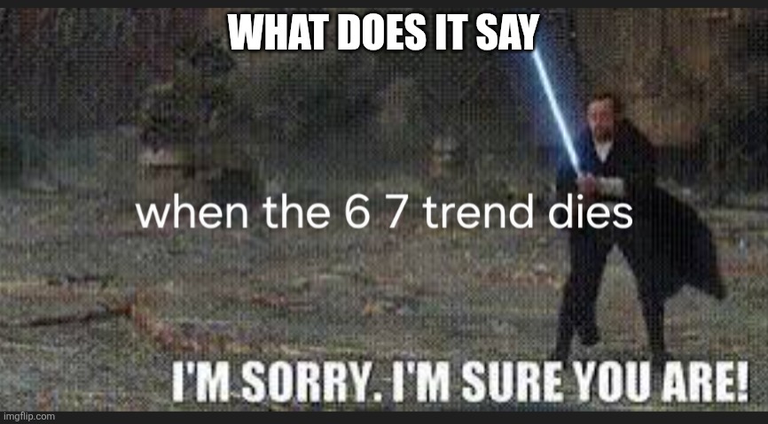 WHAT DOES IT SAY | made w/ Imgflip meme maker