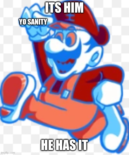 ITS HIM HE HAS IT YO SANITY | made w/ Imgflip meme maker
