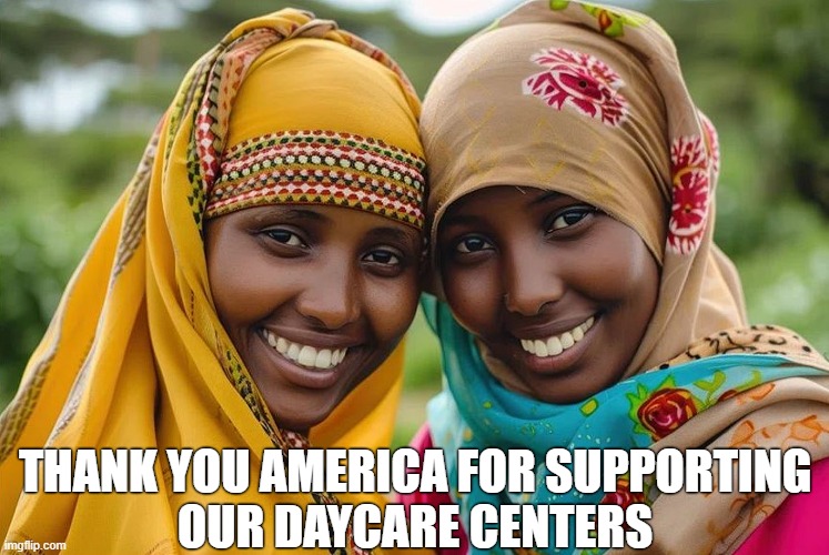 These Somali American citizens who run highly-rated, valid daycare centers in Minnesota still trigger MAGA white supremacists. | THANK YOU AMERICA FOR SUPPORTING
OUR DAYCARE CENTERS | image tagged in somali,american,citizens,daycare,minnesota | made w/ Imgflip meme maker