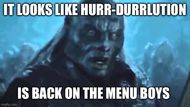 Lord of the Rings Meat's back on the menu | IT LOOKS LIKE HURR-DURRLUTION; IS BACK ON THE MENU BOYS | image tagged in lord of the rings meat's back on the menu | made w/ Imgflip meme maker