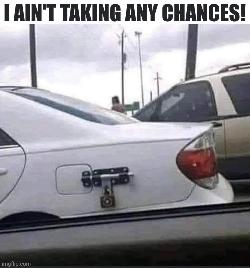 I Ain't Taking Any Chances! | I AIN'T TAKING ANY CHANCES! | image tagged in chrisjoines1 | made w/ Imgflip meme maker