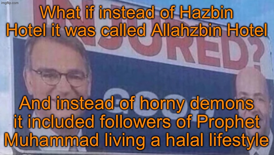 الله أكبر | What if instead of Hazbin Hotel it was called Allahzbin Hotel; And instead of horny demons it included followers of Prophet Muhammad living a halal lifestyle | image tagged in injured good announcement | made w/ Imgflip meme maker