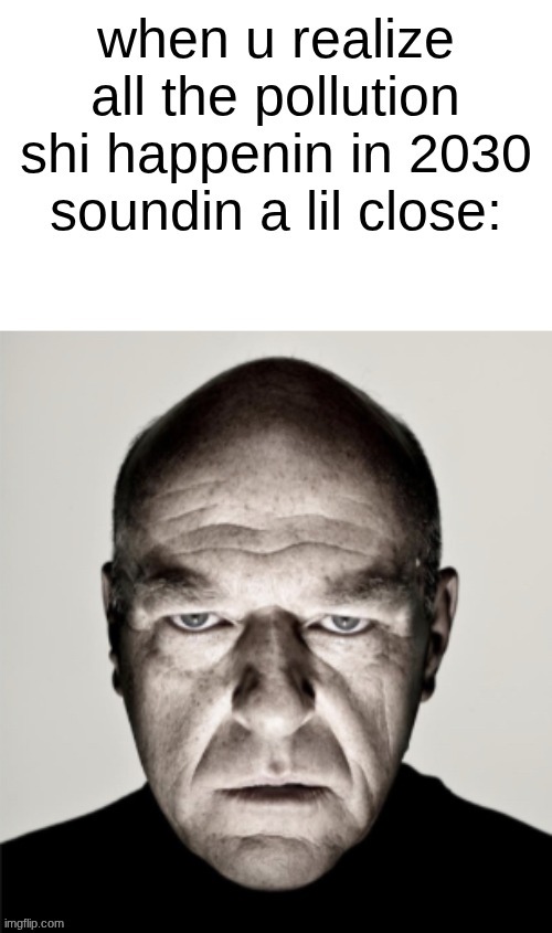 "by 2030 plastic production is estimated to double" type shi | made w/ Imgflip meme maker