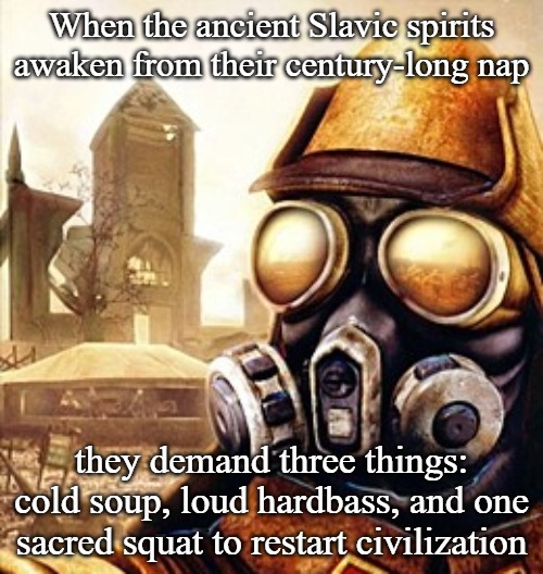 Slavic Iron Storm | When the ancient Slavic spirits awaken from their century-long nap; they demand three things: cold soup, loud hardbass, and one sacred squat to restart civilization | image tagged in slavic iron storm | made w/ Imgflip meme maker