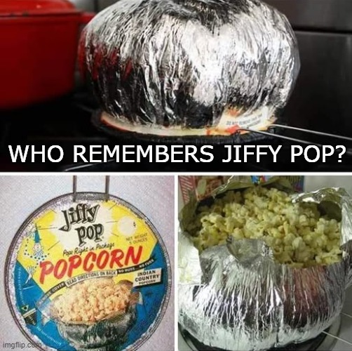 Popcorn | WHO REMEMBERS JIFFY POP? | image tagged in popcorn,good old days | made w/ Imgflip meme maker