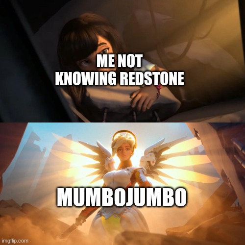 Overwatch Mercy Meme | ME NOT KNOWING REDSTONE MUMBOJUMBO | image tagged in overwatch mercy meme | made w/ Imgflip meme maker