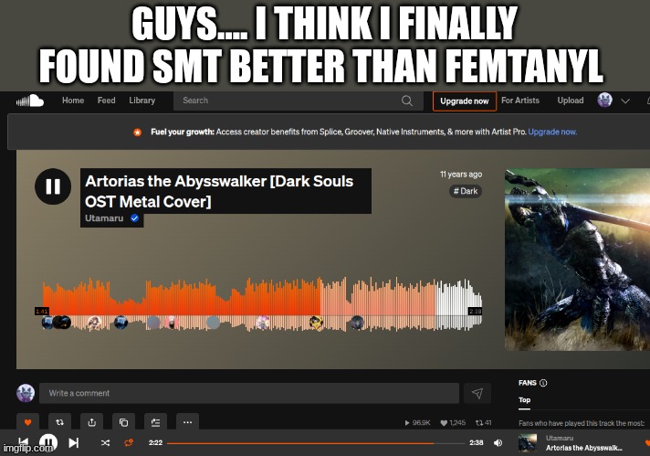 best cover for a song ever | GUYS.... I THINK I FINALLY FOUND SMT BETTER THAN FEMTANYL | made w/ Imgflip meme maker