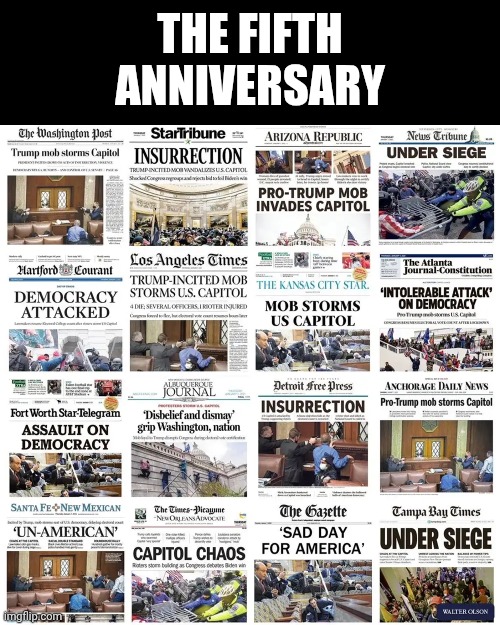 Happy Anniversary | THE FIFTH ANNIVERSARY | image tagged in memes,insurrection,insurrectionists,maga,impeach trump,lock him up | made w/ Imgflip meme maker