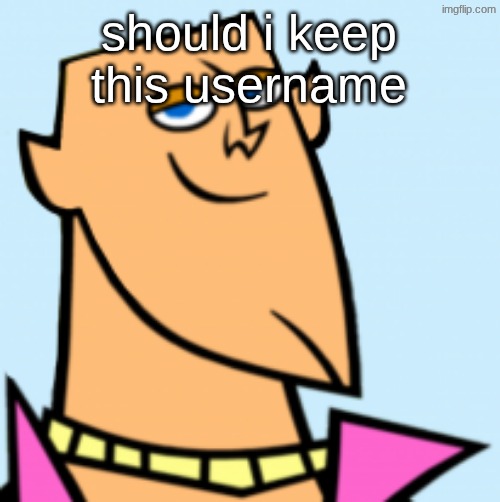 geoff | should i keep this username | image tagged in geoff | made w/ Imgflip meme maker