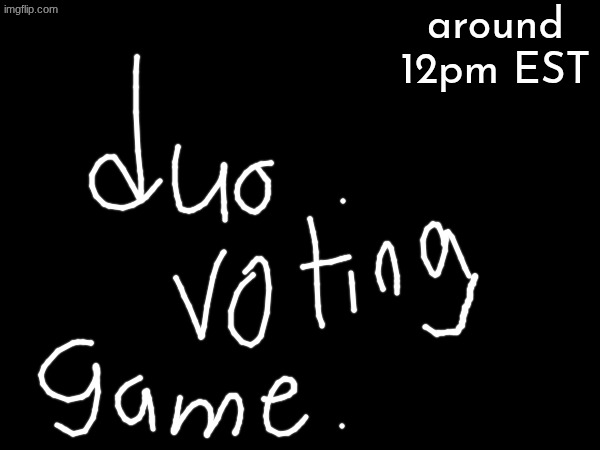 suggest iconic duos on this stream in the comments or something | around 12pm EST | made w/ Imgflip meme maker