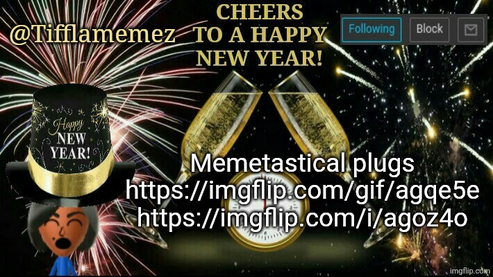 Plugs | Memetastical plugs
https://imgflip.com/gif/agqe5e
https://imgflip.com/i/agoz4o | image tagged in new year's announcement template | made w/ Imgflip meme maker