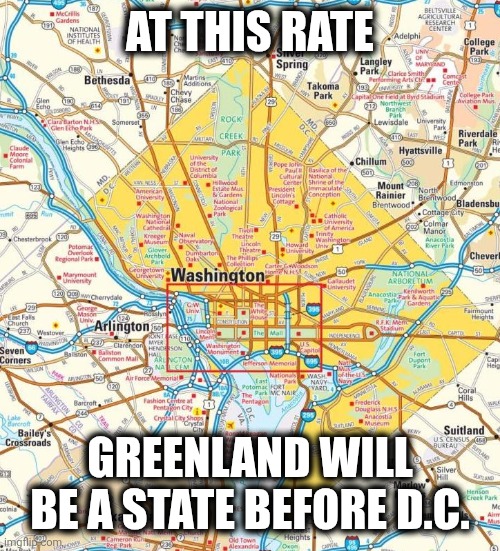 Washington DC city | AT THIS RATE; GREENLAND WILL BE A STATE BEFORE D.C. | image tagged in washington dc city | made w/ Imgflip meme maker