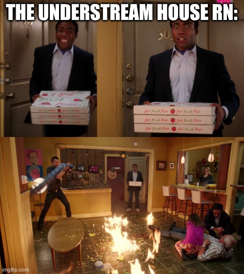 Community troy Pizza Meme | THE UNDERSTREAM HOUSE RN: | image tagged in community troy pizza meme | made w/ Imgflip meme maker