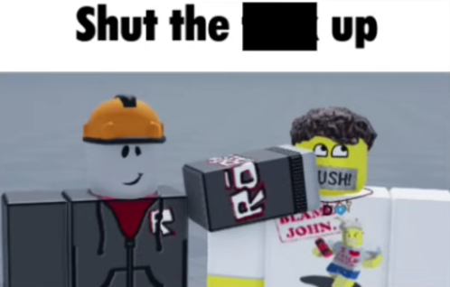 Shut the [beep] up (Builderman and shedletsky ver) Blank Meme Template