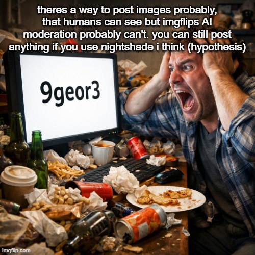 9 george 3 | theres a way to post images probably, that humans can see but imgflips AI moderation probably can't. you can still post anything if you use nightshade i think (hypothesis) | image tagged in 9 george 3 | made w/ Imgflip meme maker