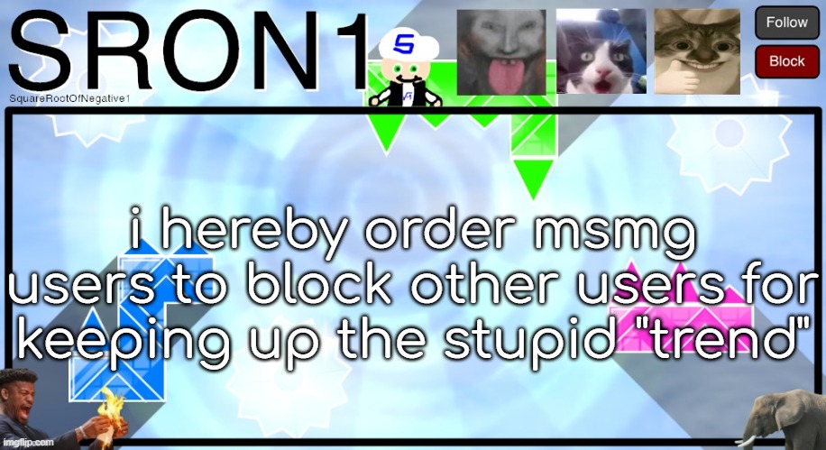it was never meant to be a trend | i hereby order msmg users to block other users for keeping up the stupid "trend" | image tagged in sron1's announcment template 2026 | made w/ Imgflip meme maker
