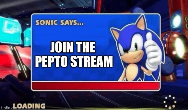 hm yeah this is a title | JOIN THE  PEPTO STREAM | image tagged in sonic says | made w/ Imgflip meme maker