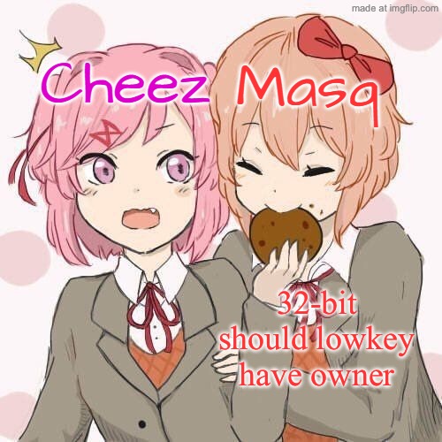 Natsuki + Sayori temp | 32-bit should lowkey have owner | image tagged in natsuki sayori temp | made w/ Imgflip meme maker