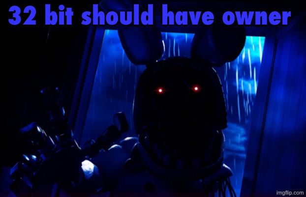 withered bonnie announcement template | 32 bit should have owner | image tagged in withered bonnie announcement template | made w/ Imgflip meme maker