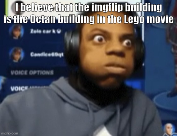 speed blowing | I believe that the imgflip building is the Octan building in the Lego movie | image tagged in speed blowing | made w/ Imgflip meme maker
