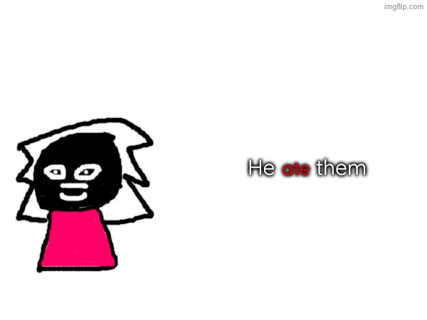 he ate them | He       them; ate | made w/ Imgflip meme maker