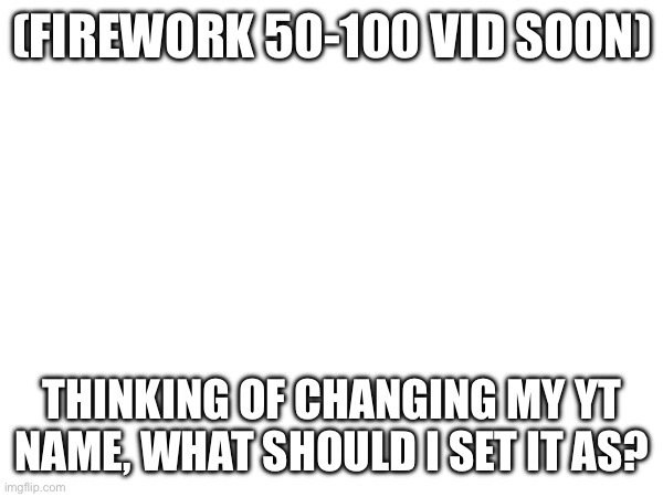 Yuh | (FIREWORK 50-100 VID SOON); THINKING OF CHANGING MY YT NAME, WHAT SHOULD I SET IT AS? | image tagged in gd,progress | made w/ Imgflip meme maker