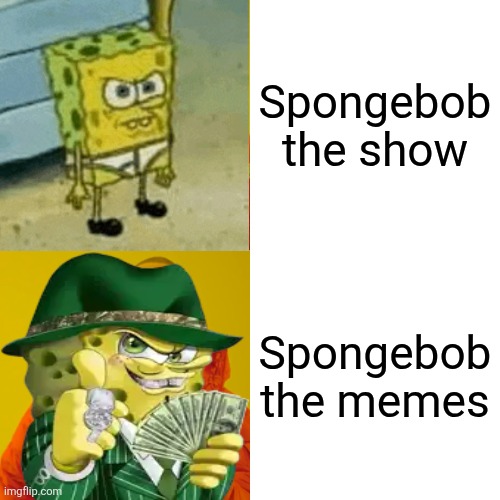 Be honest, spogebob is kinda really annoying. But the memes? They're peak | Spongebob the show; Spongebob the memes | image tagged in memes,drake hotline bling,spongebob,spongebob ight imma head out,lol so funny,funny memes | made w/ Imgflip meme maker