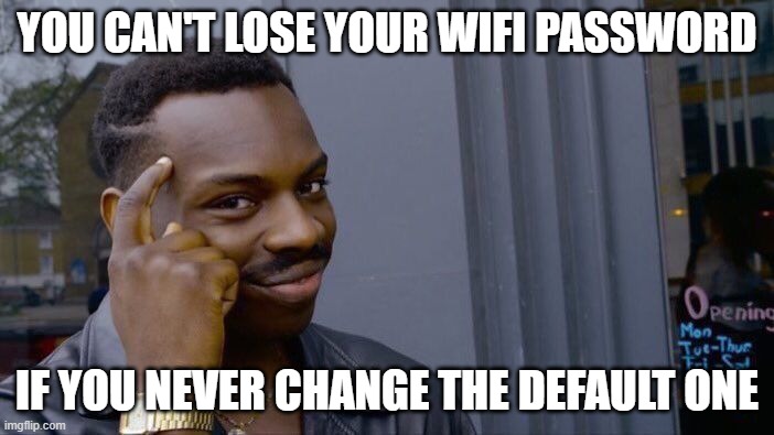 Use Default! | YOU CAN'T LOSE YOUR WIFI PASSWORD; IF YOU NEVER CHANGE THE DEFAULT ONE | image tagged in memes,roll safe think about it | made w/ Imgflip meme maker